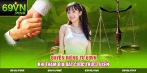 Quyền riêng tư 69VN khi tham gia đặt cược trực tuyến