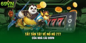 Tất tần tật về Nổ hũ 777 của nhà cái 69VN