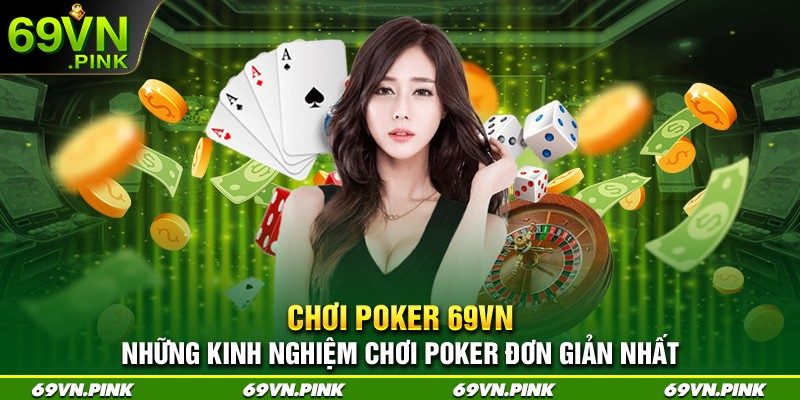 Chơi poker 69VN những kinh nghiệm chơi đơn giản nhất