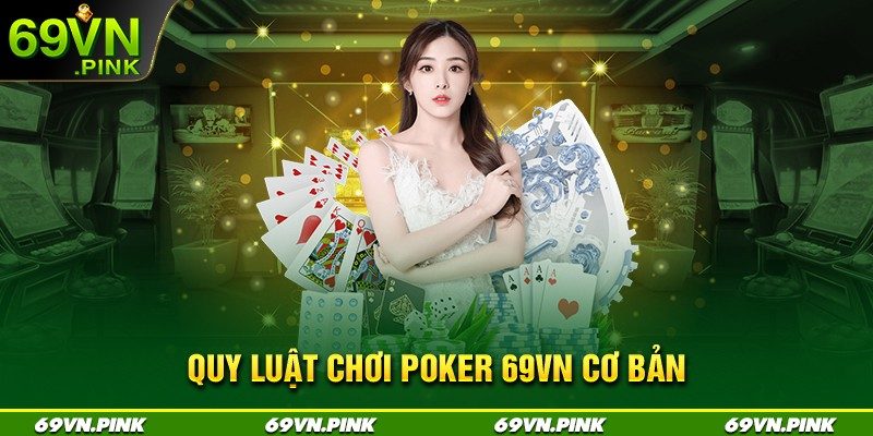 Quy luật chơi poker 69VN cơ bản