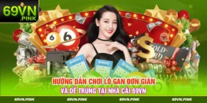 Hướng dẫn chơi lô gan đơn giản và dễ trúng tại nhà cái 69VN