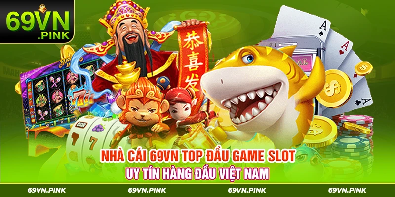 Nhà Cái 69vn Top Đầu Game Slot Uy Tín Hàng Đầu Việt Nam