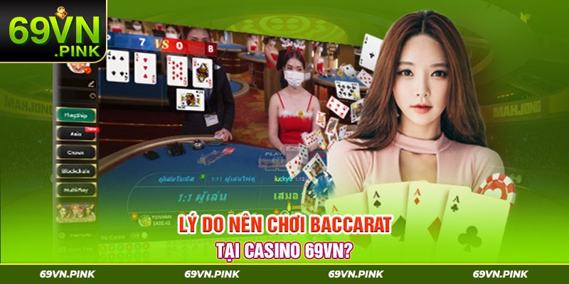 Lý do nên chơi Baccarat tại casino 69VN?